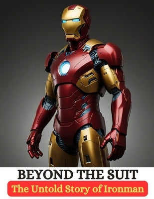 Beyond the Suit: The Untold Story of Ironman by Bisht, Swati