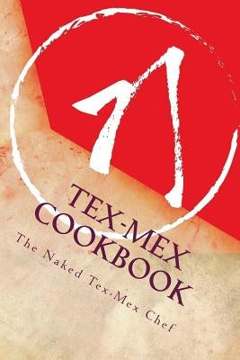 Tex-Mex CookBook: Live Life, Love Food by Tex-Mex Chef, The Naked