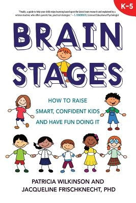 Brain Stages: How to Raise Smart, Confident Kids and Have Fun Doing It by Wilkinson, Patricia