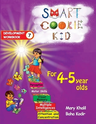 Smart Cookie Kid For 4-5 Year Olds Educational Development Workbook 7: Attention and Concentration Visual Memory Multiple Intelligences Motor Skills by Khalil, Mary