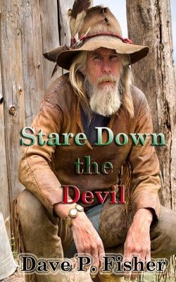 Stare Down the Devil: The Saga of Buck Drake by Fisher, Dave P.