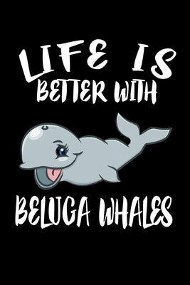 Life Is Better With Beluga Whales: Animal Nature Collection by Marcus, Marko