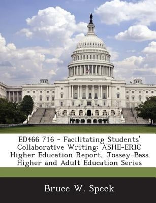 Ed466 716 - Facilitating Students' Collaborative Writing: Ashe-Eric Higher Education Report, Jossey-Bass Higher and Adult Education Series by Speck, Bruce W.