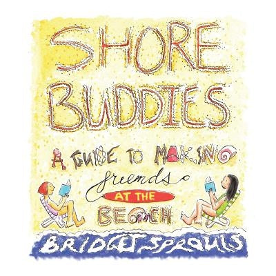 Shore Buddies: A Guide to Making Friends at the Beach by Sprouls, Bridget