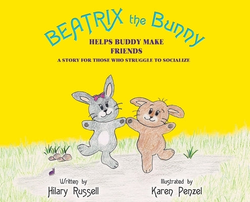 Beatrix the Bunny: Helps Buddy Make Friends: A Story for Those Who Struggle to Socialize by Russell, Hilary