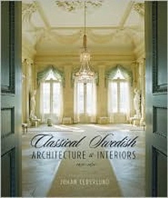 Classical Swedish Architecture and Interiors 1650-1840 by Cederlund, Johan