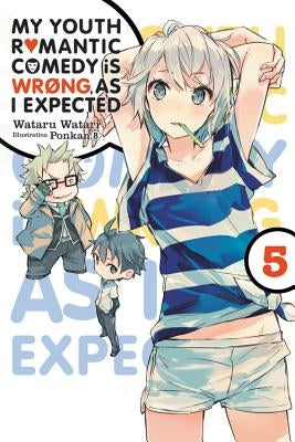 My Youth Romantic Comedy Is Wrong, as I Expected, Vol. 5 (Light Novel) by Watari, Wataru