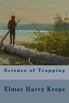 Science of Trapping by Kreps, Elmer Harry