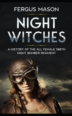 Night Witches: A History of the All Female 588th Night Bomber Regiment by Historycaps