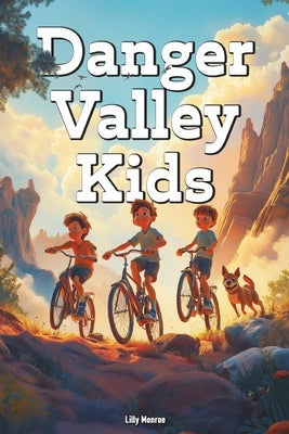 Danger Valley Kids: A Collection of Short Stories to Help Children learn to Read, Ignite Young Explorers Imaginations, and To Teach Valuab by Monroe, Lilly