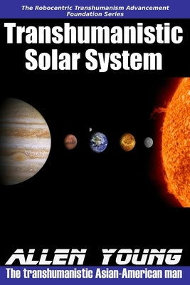 Transhumanistic Solar System by Young, Allen