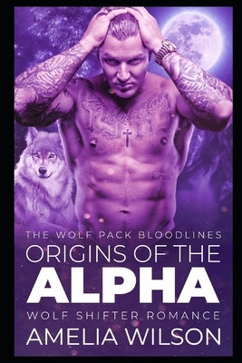 Origins of the Alpha: Wolf Shifter Romance by Wilson, Amelia