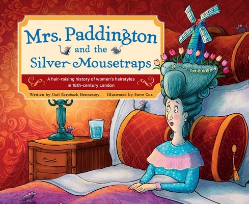 Mrs. Paddington and the Silver Mousetraps: A Hair-Raising History of Women's Hairstyles in 18th-Century London by Skroback Hennessey, Gail