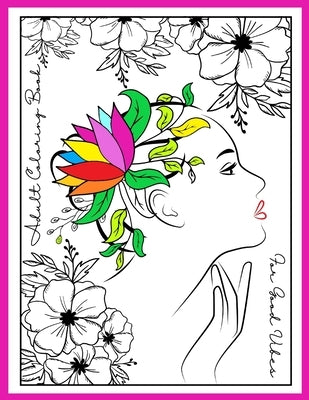 Adult Coloring Book For Good Vibes: Color Therapy Anti Stress Coloring Book For Women - 27 Beautifully Designed Flowers Coloring Patterns For Relaxati by Porte, Angel