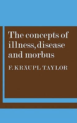 The Concepts of Illness, Disease and Morbus by Taylor, F. Kraupl