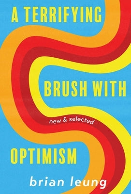 A Terrifying Brush with Optimism: New and Selected Stories by Leung, Brian