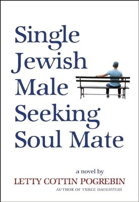 Single Jewish Male Seeking Soul Mate by Pogrebin, Letty Cottin