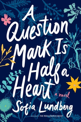 A Question Mark Is Half a Heart by Lundberg, Sofia