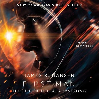 First Man: The Life of Neil A. Armstrong by Hansen, James R.