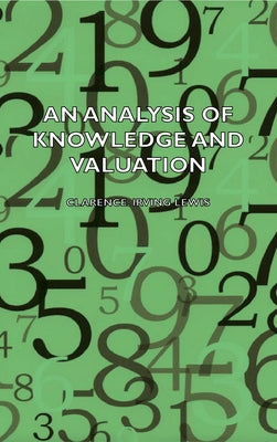 An Analysis of Knowledge and Valuation by Irving, Clarence Lewis