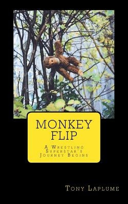 Monkey Flip: A Wrestling Superstar's Journey Begins by Laplume, Tony