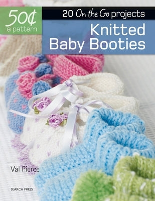 50 Cents a Pattern: Knitted Baby Booties: 20 on the Go Projects by Pierce, Val