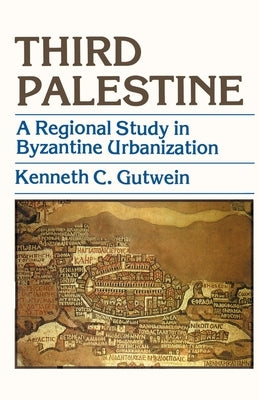 Third Palestine: A Regional Study in Byzantine Urbanization by Gutwein, Kenneth C.