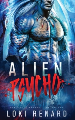 Alien Psycho: A Dark Possessive Alien Romance by Renard, Loki