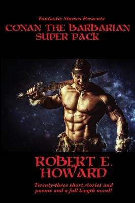 Fantastic Stories Presents: Conan The Barbarian Super Pack (Illustrated) by Howard, Robert E.