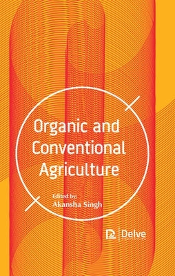 Organic and Conventional Agriculture by Singh, Akansha