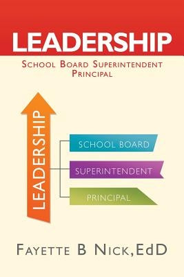 Leadership: School Board Superintendent Principal by Nick, Edd Fayette B.