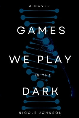 Games We Play in the Dark by Johnson, Nicole