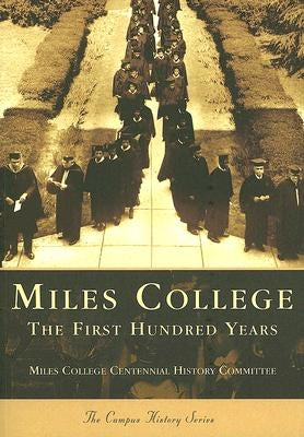 Miles College: The First Hundred Years by Miles College Centennial History Committ