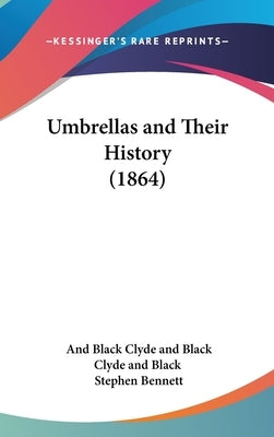 Umbrellas and Their History (1864) by Clyde and Black, And Black