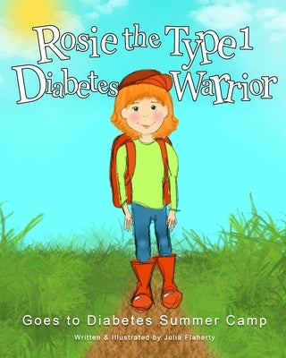 Rosie the Type 1 Diabetes Warrior Goes to Diabetes Summer Camp by Flaherty, Julia