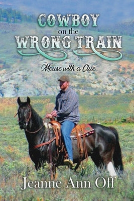 Cowboy on the Wrong Train: Mouse with a Clue by Off, Jeanne Ann