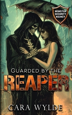 Guarded by the Reaper: Monster Security Agency by Wylde, Cara