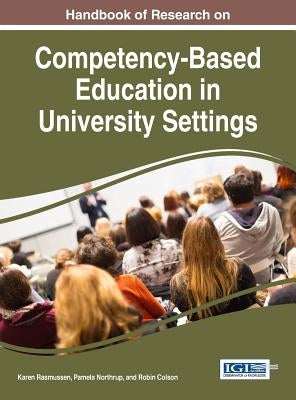 Handbook of Research on Competency-Based Education in University Settings by Rasmussen, Karen