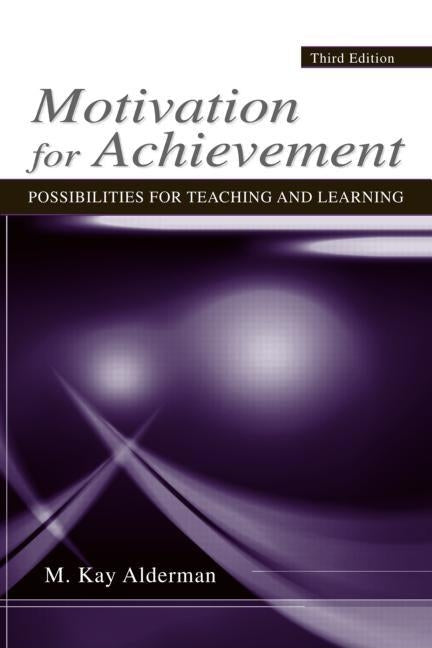 Motivation for Achievement: Possibilities for Teaching and Learning by Alderman, M. Kay