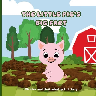 The Little Pig's Big Fart by Twig, C. J.