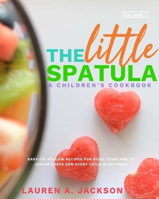 The Little Spatula: A Children's Cookbook! by Jackson, Lauren a.