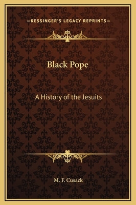 Black Pope: A History of the Jesuits by Cusack, M. F.