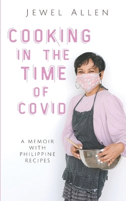 Cooking in the Time of Covid: A Memoir with Philippine Recipes by Allen, Jewel