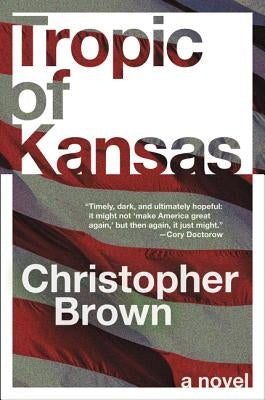 Tropic of Kansas by Brown, Christopher