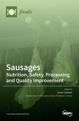 Sausages: Nutrition, Safety, Processing and Quality Improvement by Carballo, Javier