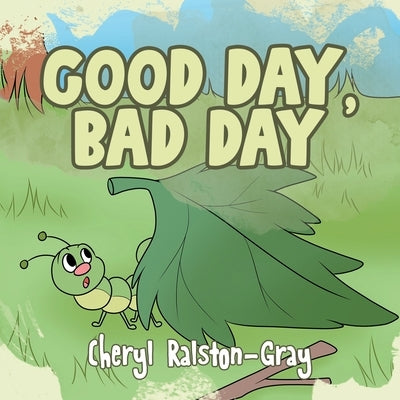 Good Day, Bad Day by Ralston-Gray, Cheryl