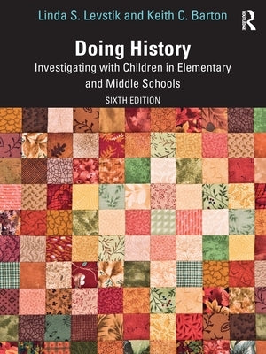 Doing History: Investigating with Children in Elementary and Middle Schools by Levstik, Linda S.