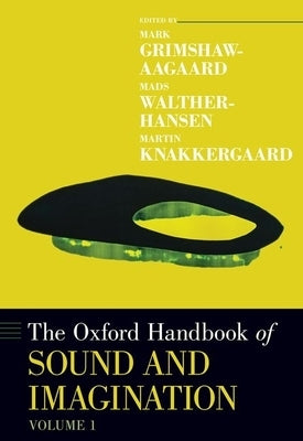 Oxford Handbook of Sound and Imagination, Volume 1 by Grimshaw-Aagaard, Mark