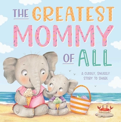 The Greatest Mommy of All: Padded Board Book by Igloobooks