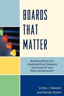 Boards that Matter: Building Blocks for Implementing Coherent Governance' and Policy Governance' by Quinn, Randy